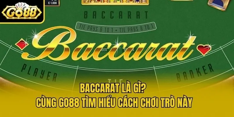 Baccarat Là Gì? Cùng Go88 Tìm Hiểu Cách Chơi Trò Này