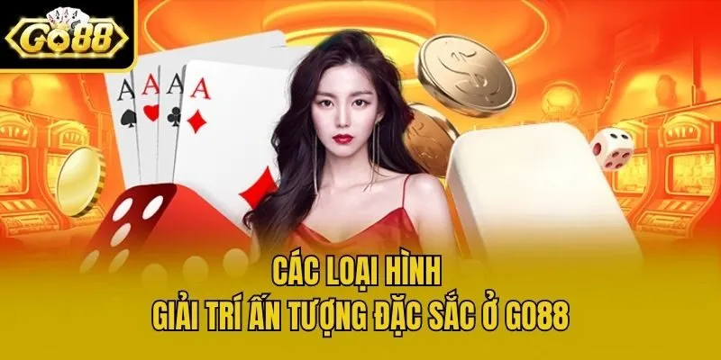 Các loại hình giải trí ấn tượng đặc sắc ở Go88