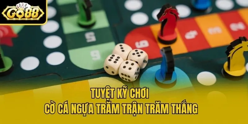 Tuyệt kỹ chơi Cờ Cá Ngựa trăm trận trăm thắng