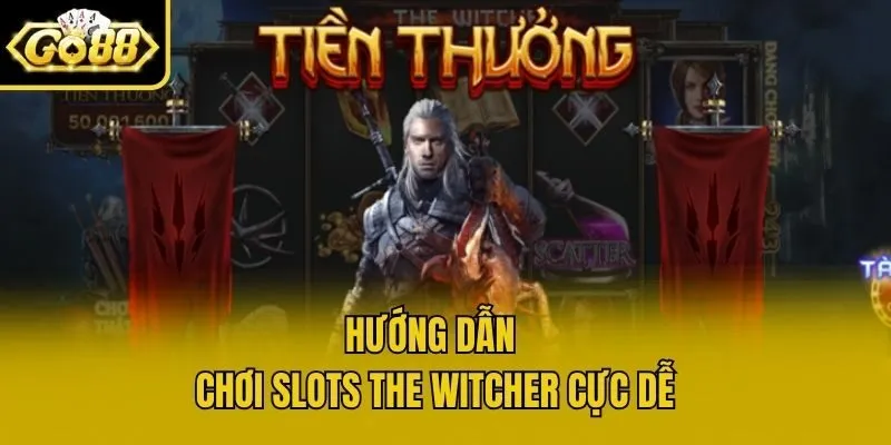 Hướng dẫn chơi slots The Witcher cực dễ