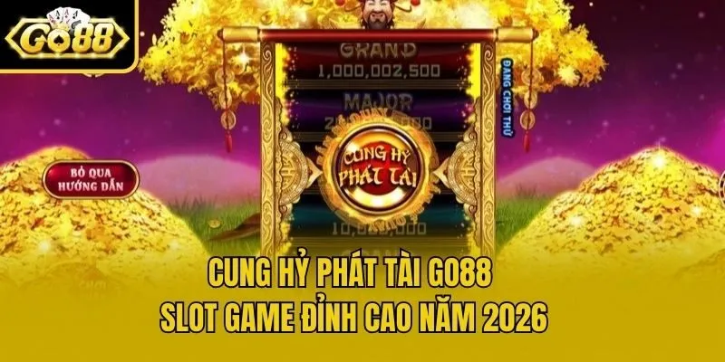 Cung Hỷ Phát Tài Go88 - Slot Game Đỉnh Cao Năm 2026