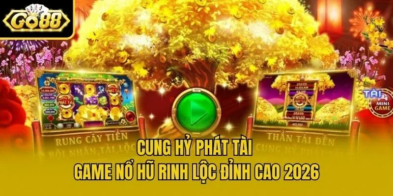 Cung Hỷ Phát Tài - Game Nổ Hũ Rinh Lộc Đỉnh Cao 2026