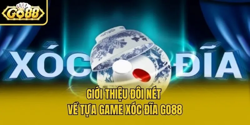 Giới thiệu đôi nét về tựa game Xóc đĩa Go88
