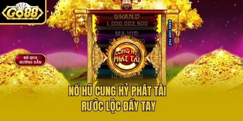 Nổ hũ Cung Hỷ Phát Tài - Rước lộc đầy tay