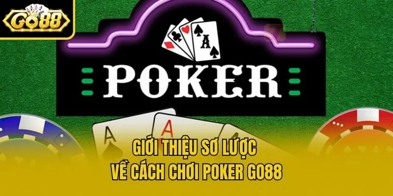 Giới thiệu sơ lược về cách chơi Poker Go88