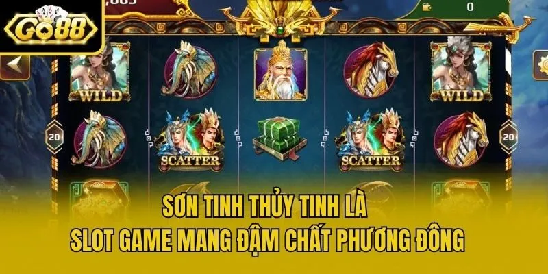 Sơn Tinh Thủy Tinh là slot game mang đậm chất phương Đông