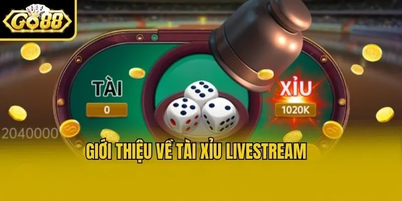 Giới thiệu về tài xỉu livestream