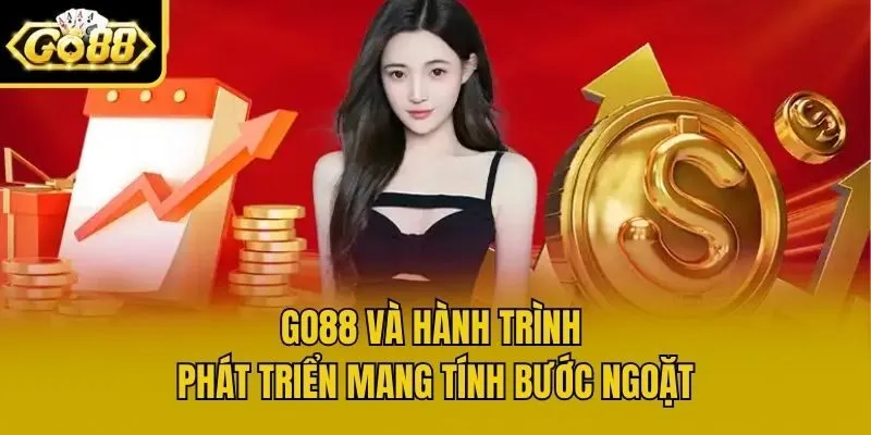 Go88 và hành trình phát triển mang tính bước ngoặt