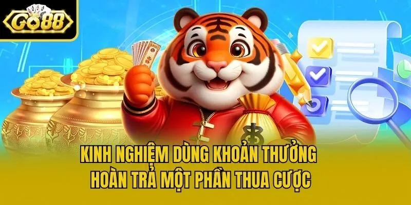 Kinh nghiệm dùng khoản thưởng hoàn trả một phần thua cược