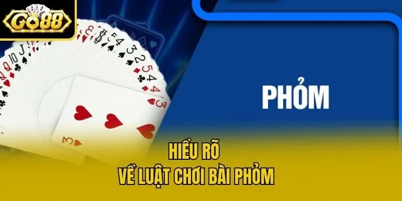 Hiểu rõ về luật chơi bài Phỏm
