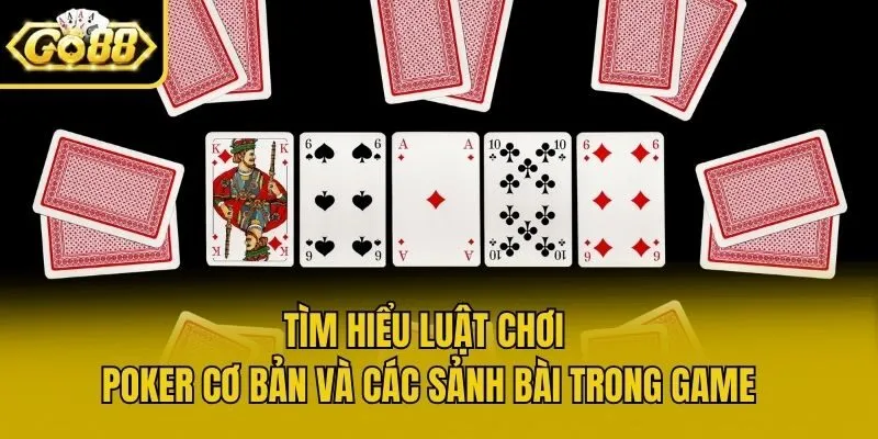 Tìm Hiểu Luật Chơi Poker Cơ Bản Và Các Sảnh Bài Trong Game