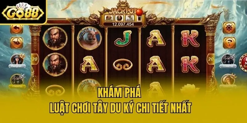 Khám phá luật chơi Tây Du Ký chi tiết nhất