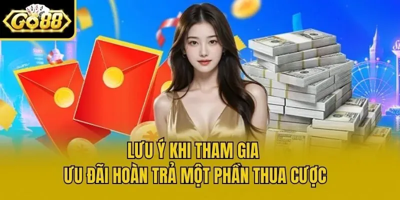 Lưu ý khi tham gia ưu đãi hoàn trả một phần thua cược