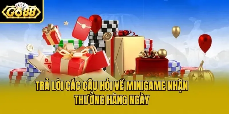 Trả lời các câu hỏi về Minigame nhận thưởng hàng ngày