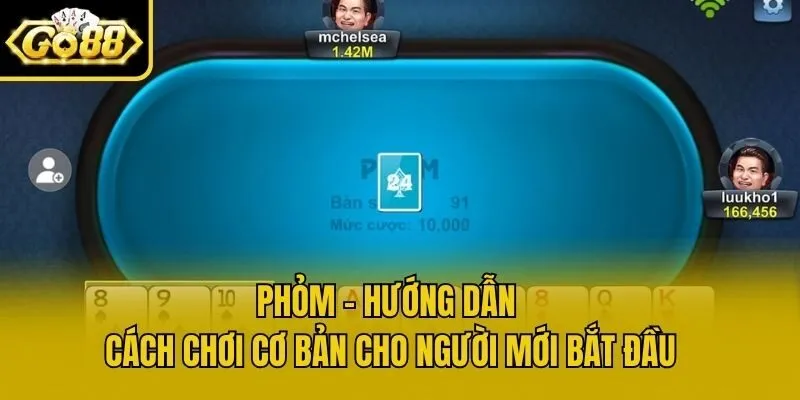 Phỏm - Hướng Dẫn Cách Chơi Cơ Bản Cho Người Mới Bắt Đầu