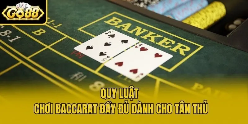 Quy luật chơi Baccarat đầy đủ dành cho tân thủ