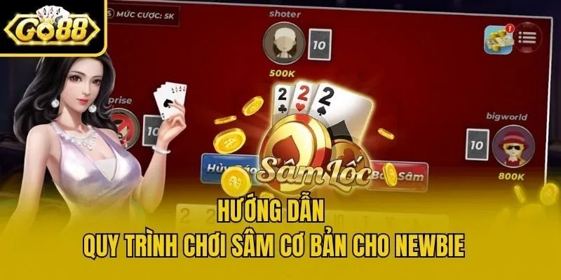 Hướng dẫn quy trình chơi sâm cơ bản cho newbie