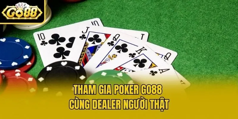 Tham gia Poker Go88 cùng dealer người thật