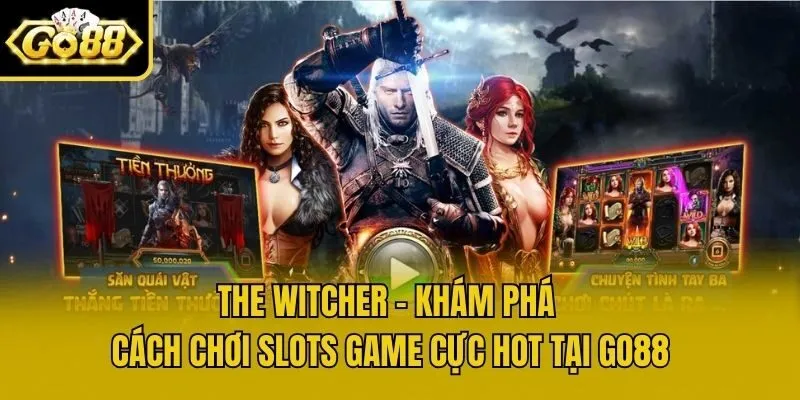 The Witcher - Khám Phá Cách Chơi Slots Game Cực Hot Tại Go88
