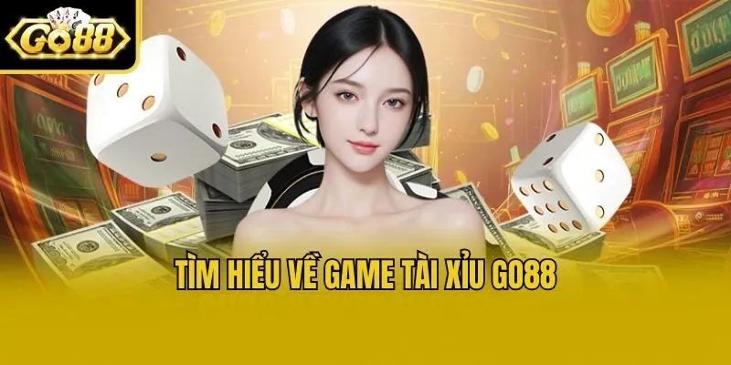 Tìm hiểu về game tài xỉu Go88