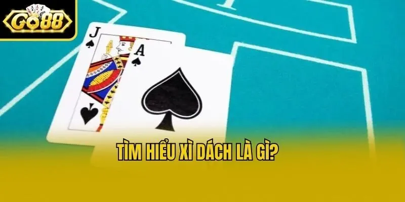 Tìm hiểu xì dách là gì?
