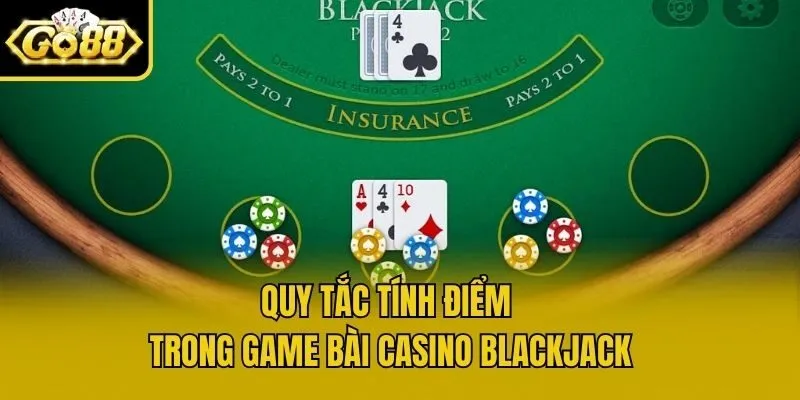 Quy tắc tính điểm trong game bài Casino Blackjack