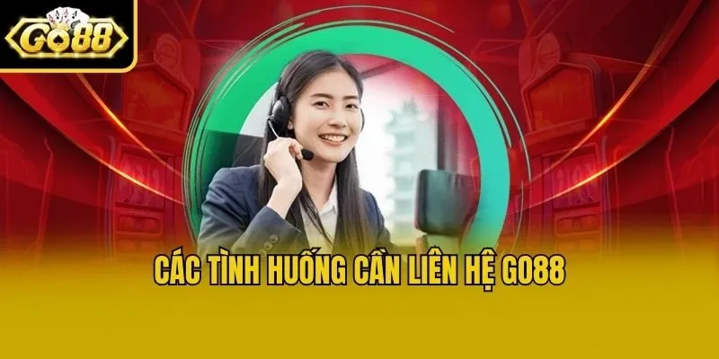 Các tình huống cần liên hệ Go88