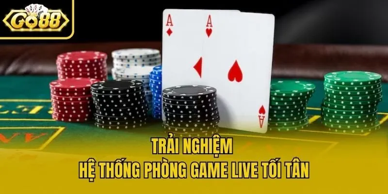 Trải nghiệm hệ thống phòng game live tối tân