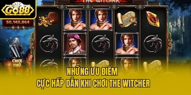 Những ưu điểm cực hấp dẫn khi chơi The Witcher