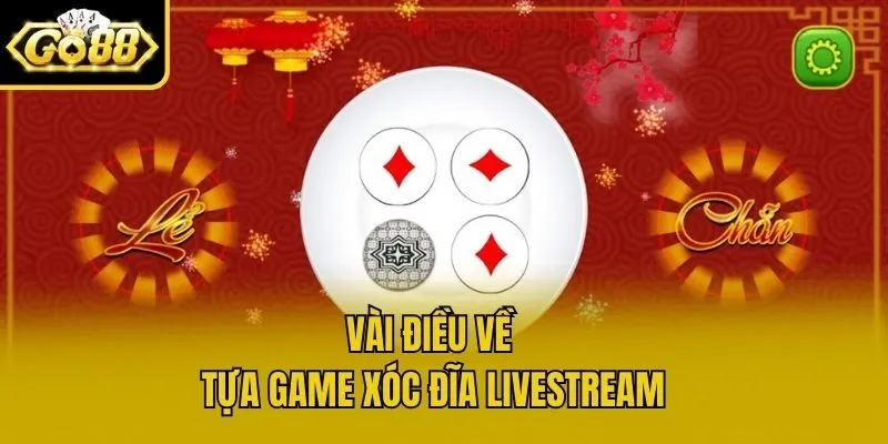Vài điều về tựa game Xóc đĩa livestream